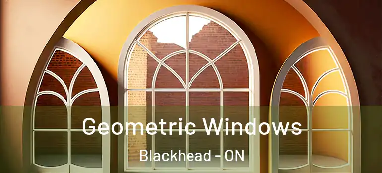 Geometric Windows Blackhead - ON