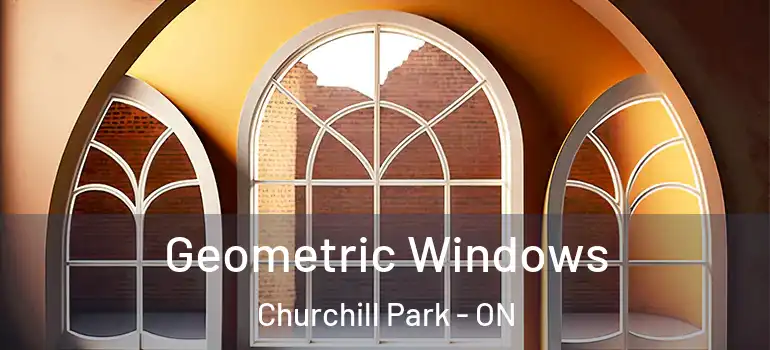 Geometric Windows Churchill Park - ON