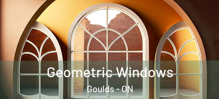 Geometric Windows Goulds - ON