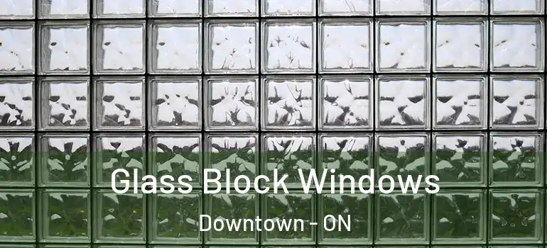  Glass Block Windows Downtown - ON