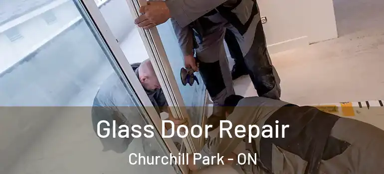 Glass Door Repair Churchill Park - ON