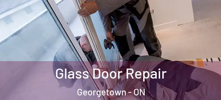 Glass Door Repair Georgetown - ON