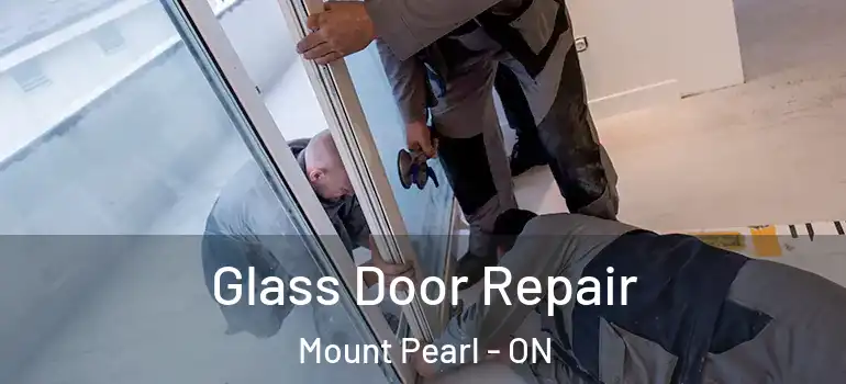 Glass Door Repair Mount Pearl - ON