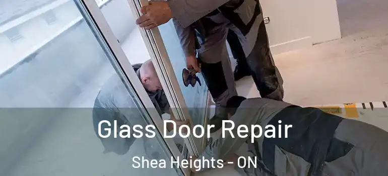 Glass Door Repair Shea Heights - ON
