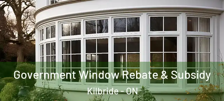 Government Window Rebate & Subsidy Kilbride - ON