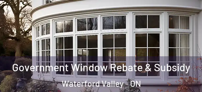 Government Window Rebate & Subsidy Waterford Valley - ON