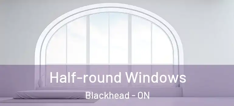 Half-round Windows Blackhead - ON