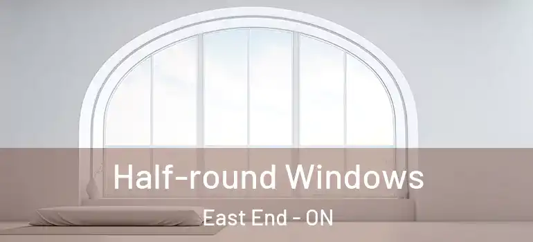 Half-round Windows East End - ON