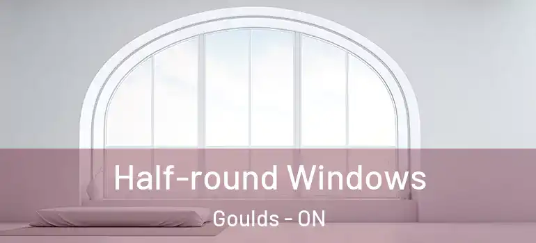 Half-round Windows Goulds - ON
