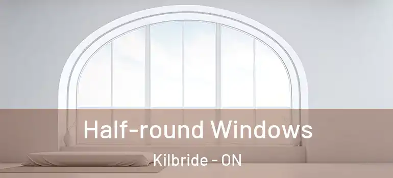 Half-round Windows Kilbride - ON