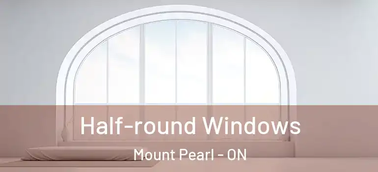 Half-round Windows Mount Pearl - ON