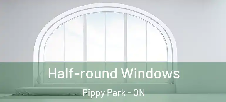 Half-round Windows Pippy Park - ON
