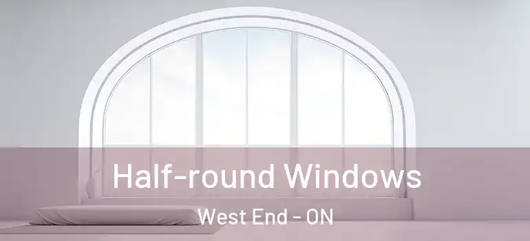 Half-round Windows West End - ON