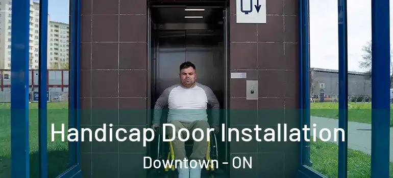Handicap Door Installation Downtown - ON