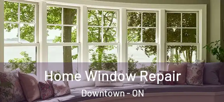  Home Window Repair Downtown - ON