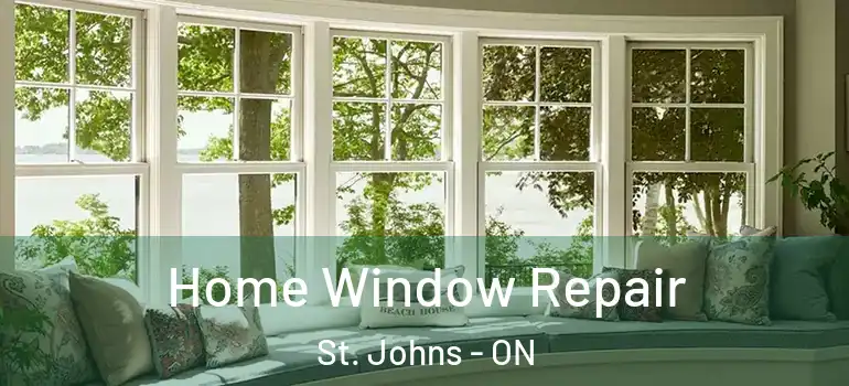  Home Window Repair St. Johns - ON