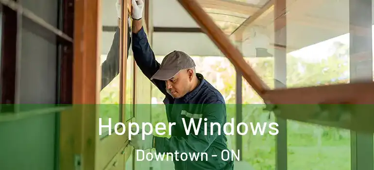 Hopper Windows Downtown - ON