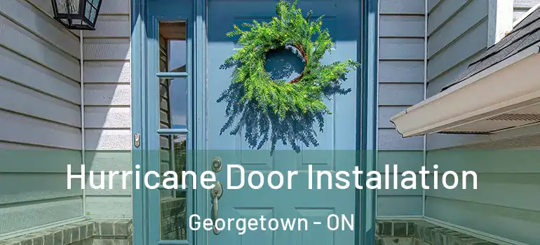 Hurricane Door Installation Georgetown - ON