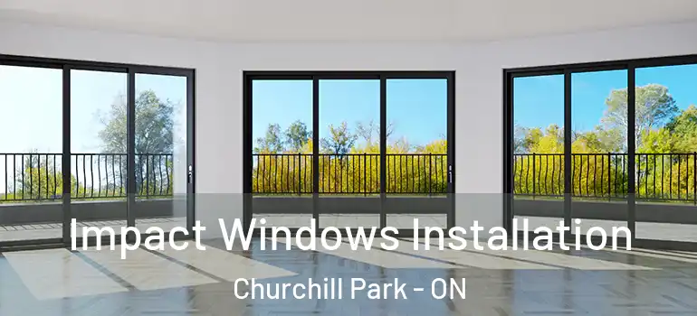  Impact Windows Installation Churchill Park - ON