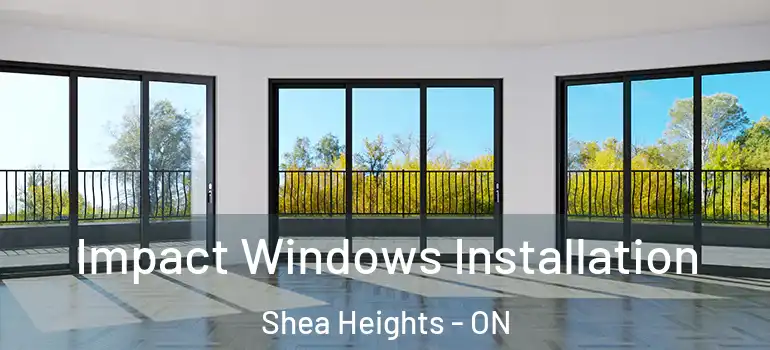 Impact Windows Installation Shea Heights - ON