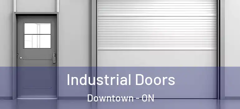 Industrial Doors Downtown - ON