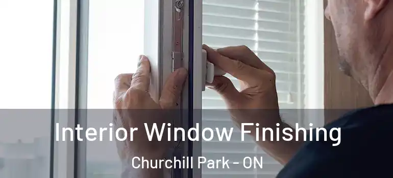 Interior Window Finishing Churchill Park - ON