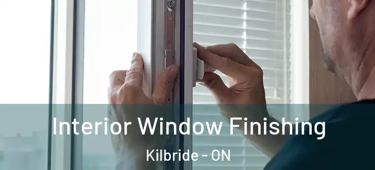 Interior Window Finishing Kilbride - ON