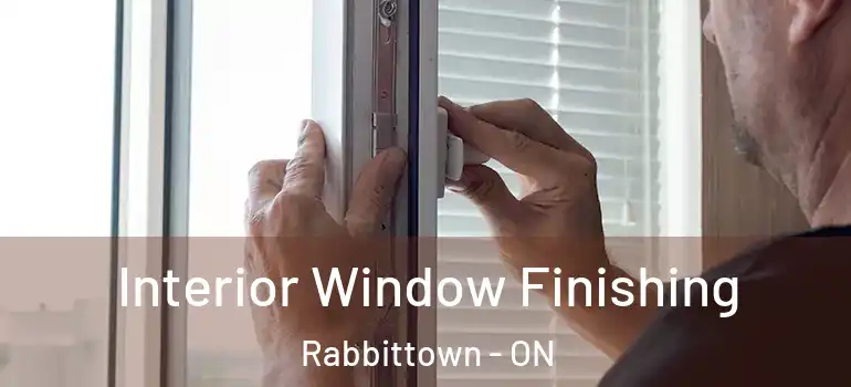 Interior Window Finishing Rabbittown - ON