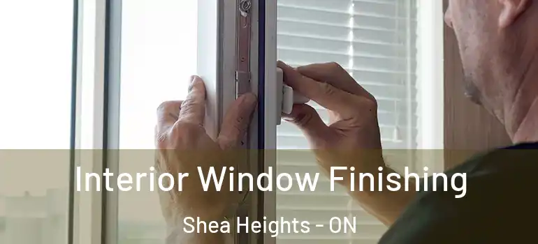 Interior Window Finishing Shea Heights - ON
