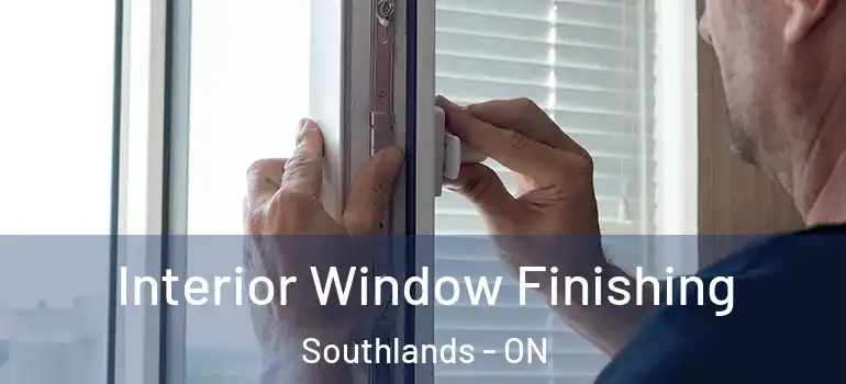 Interior Window Finishing Southlands - ON