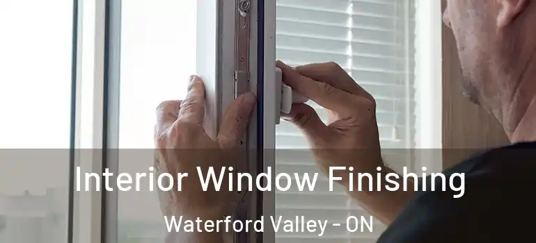 Interior Window Finishing Waterford Valley - ON