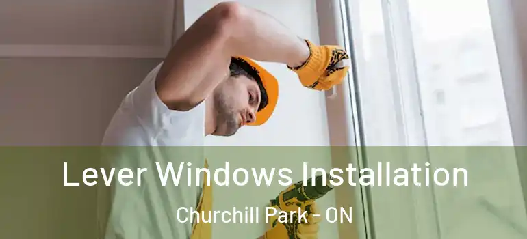 Lever Windows Installation Churchill Park - ON