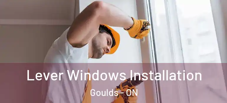 Lever Windows Installation Goulds - ON