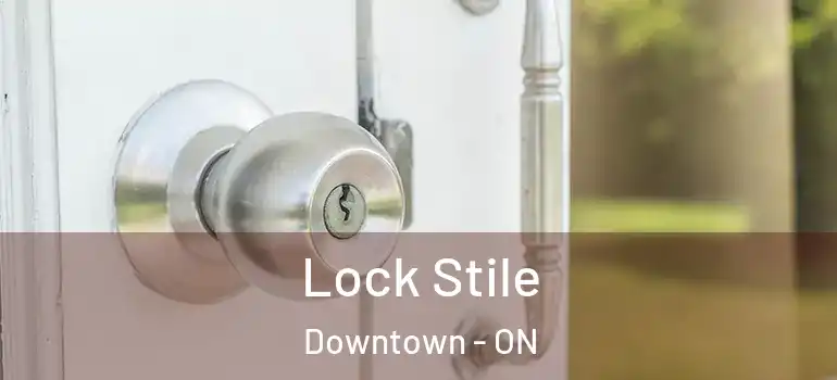 Lock Stile Downtown - ON
