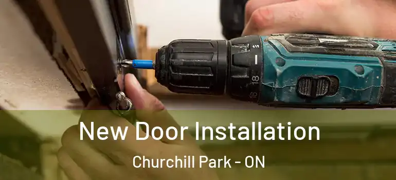 New Door Installation Churchill Park - ON