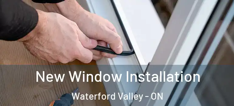  New Window Installation Waterford Valley - ON