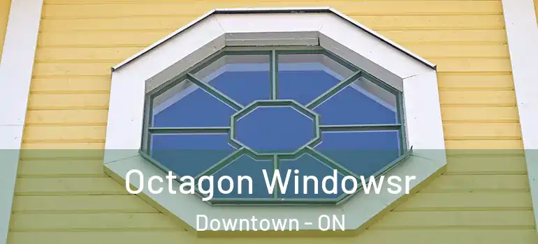 Octagon Windowsr Downtown - ON