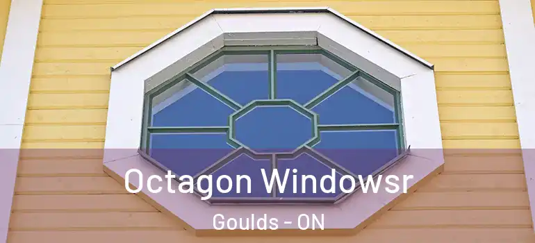 Octagon Windowsr Goulds - ON