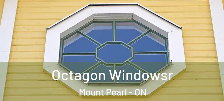 Octagon Windowsr Mount Pearl - ON