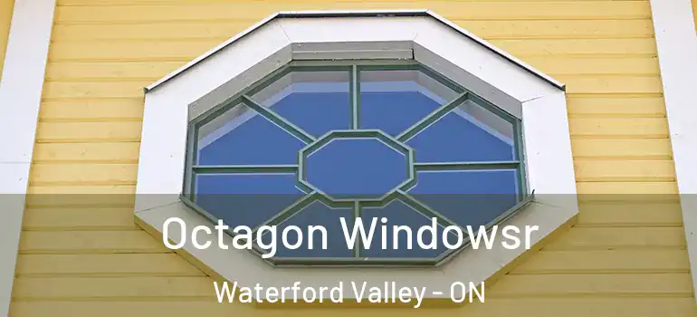Octagon Windowsr Waterford Valley - ON