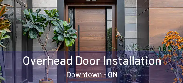 Overhead Door Installation Downtown - ON