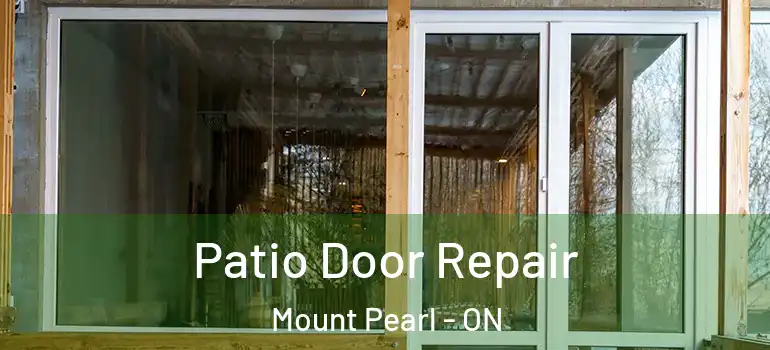Patio Door Repair Mount Pearl - ON