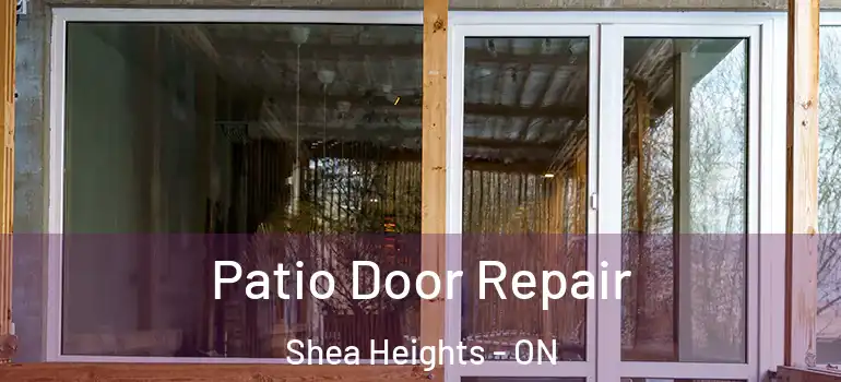Patio Door Repair Shea Heights - ON