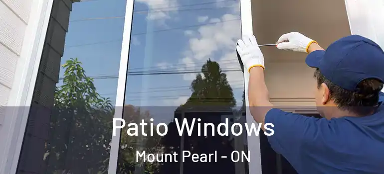 Patio Windows Mount Pearl - ON