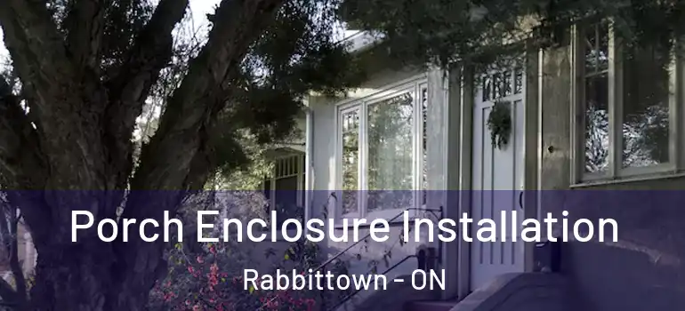  Porch Enclosure Installation Rabbittown - ON