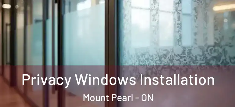 Privacy Windows Installation Mount Pearl - ON