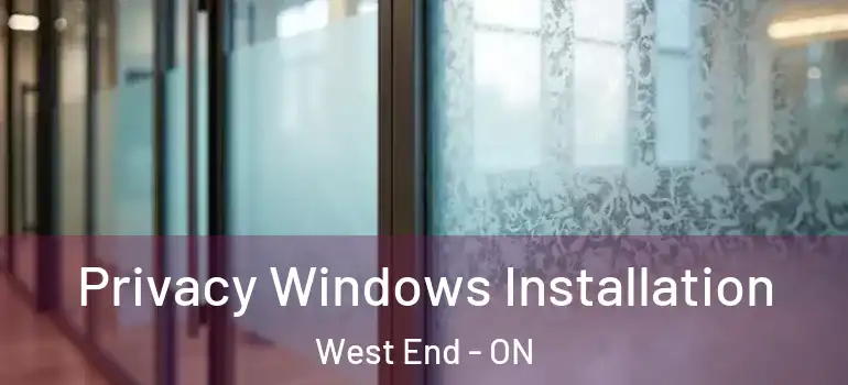 Privacy Windows Installation West End - ON