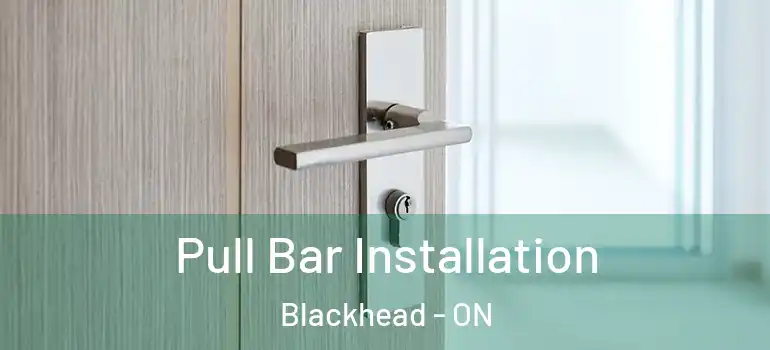  Pull Bar Installation Blackhead - ON
