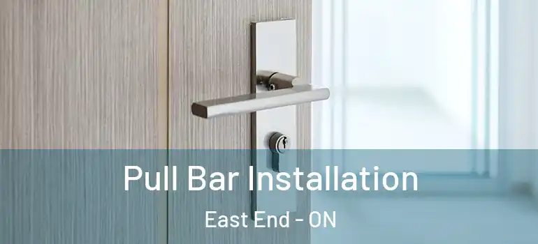 Pull Bar Installation East End - ON