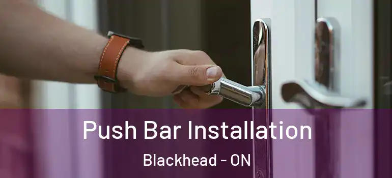 Push Bar Installation Blackhead - ON